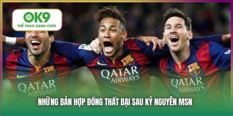 Tam Tấu Barca - Ký Ức MSN & Niềm Hy Vọng Mới Mang Tên YLR 2 Những bản hợp đồng thất bại sau kỷ nguyên MSN